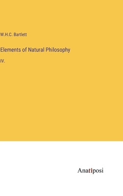 Elements of Natural Philosophy: IV. by Bartlett, William Holms Chambers