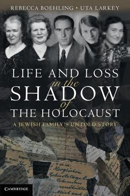 Life and Loss in the Shadow of the Holocaust: A Jewish Family's Untold Story by Boehling, Rebecca