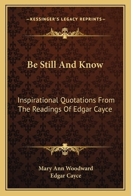 Be Still and Know: Inspirational Quotations from the Readings of Edgar Cayce by Cayce, Edgar