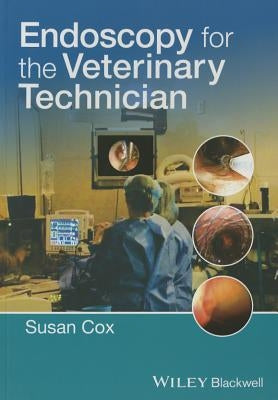 Endoscopy for the Veterinary Technician by Cox, Susan