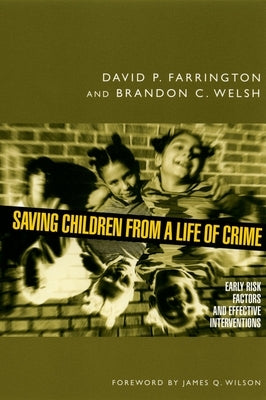 Saving Children from a Life of Crime: Early Risk Factors and Effective Interventions by Farrington, David P.