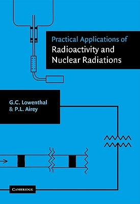 Practical Applications of Radioactivity and Nuclear Radiations by Lowenthal, Gerhart