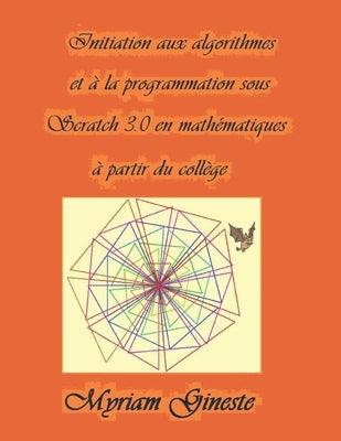 Introduction aux algorithmes et à la programmation sous Scratch 3.0 en mathématiques à partir du collège: Version Noir et blanc by Gineste, Myriam