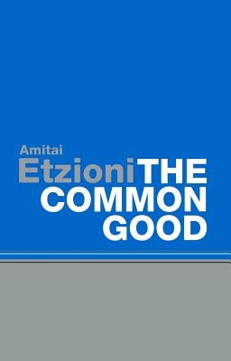 Common Good: Afterlives and Borrowings by Etzioni, Amitai