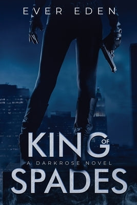 King of Spades: A Darkrose Novel by Eden, Ever