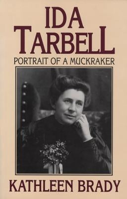 Ida Tarbell: Portrait of a Muckraker by Brady, Kathleen