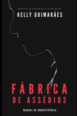 Fabrica de Assédios: manual de sobrevivência by Guimarães, Kelly
