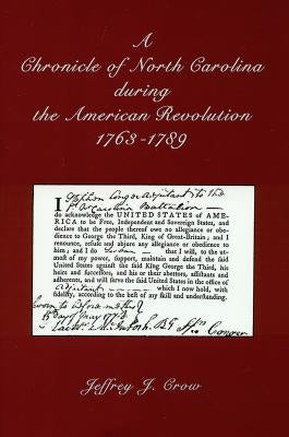 A Chronicle of North Carolina During American Revolution, 1763-1789 by Crow, Jeffrey J.