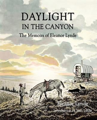 Daylight in the Canyon: The Memoirs of Eleanor Lynde by Lynde, Eleanor