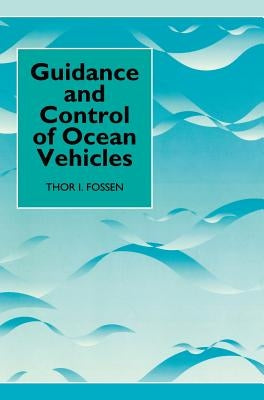 Guidance and Control of Ocean Vehicles by Fossen, Thor I.