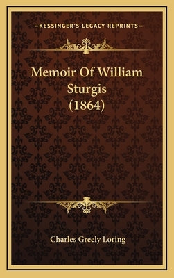 Memoir Of William Sturgis (1864) by Loring, Charles Greely