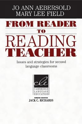 From Reader to Reading Teacher: Issues and Strategies for Second Language Classrooms by Aebersold, Jo Ann