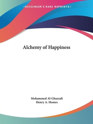 Alchemy of Happiness by Al-Ghazzali, Mohammed