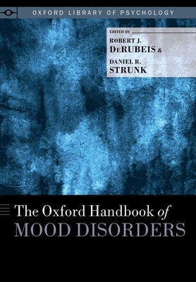 Oxford Handbook of Mood Disorders by Derubeis, Robert J.