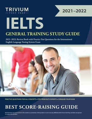 IELTS General Training Study Guide 2021-2022: Review Book with Practice Test Questions for the International English Language Testing System Exam by Trivium