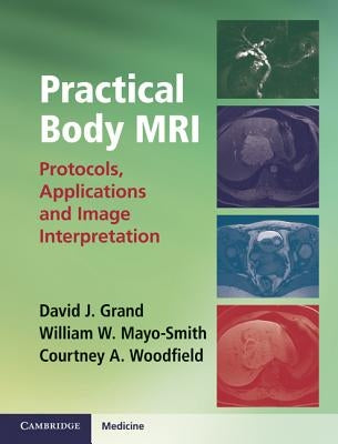 Practical Body MRI: Protocols, Applications and Image Interpretation by Grand, David J.