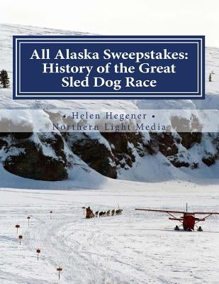 All Alaska Sweepstakes: History of the Great Sled Dog Race - 1908-2008 by Denapoli, Jan