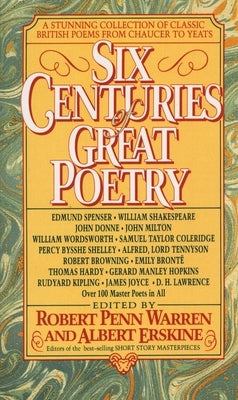 Six Centuries of Great Poetry: A Stunning Collection of Classic British Poems from Chaucer to Yeats by Warren, Robert Penn