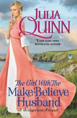 The Girl with the Make-Believe Husband: A Bridgerton Prequel by Quinn, Julia