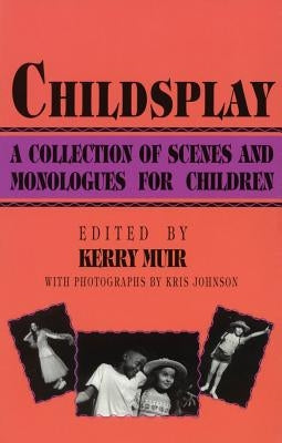 Childsplay: A Collection of Scenes and Monologues for Children by Muir, Kerry