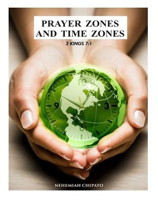prayer zones and time zones by Chipato, Nehemiah
