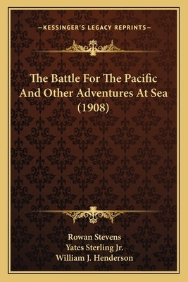 The Battle for the Pacific and Other Adventures at Sea (1908the Battle for the Pacific and Other Adventures at Sea (1908) ) by Stevens, Rowan