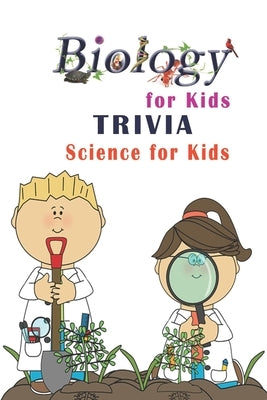 Biology for Kids Trivia: Science for Kids by Carl Loura, Friedrich