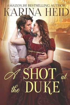 A Shot at the Duke: A Witty Historical Romance set in Imperial Germany by Heid, Karina