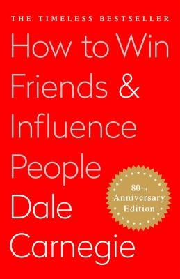 How to Win Friends and Influence People by Carnegie, Dale