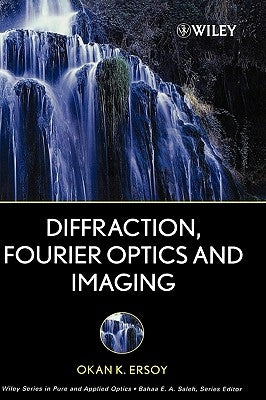 Diffraction, Fourier Optics and Imaging by Ersoy, Okan K.