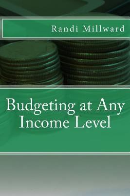 Budgeting at Any Income Level by Millward, Randi L.