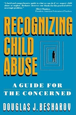 Recognizing Child Abuse: A Guide for the Concerned by Besharov, Douglas J.