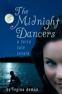The Midnight Dancers: A Fairy Tale Retold by Doman, Regina