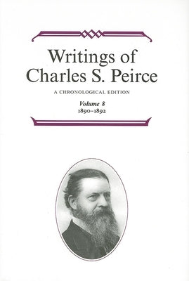 Writings of Charles S. Peirce: A Chronological Edition, Volume 8: 1890a 1892 by Peirce, Charles S.