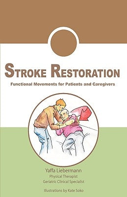 Stroke Restoration: Functional Movements for Patients and Caregivers by Liebermann, Yaffa