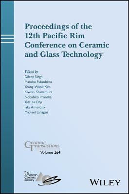 Proceedings of the 12th Pacific Rim Conference on Ceramic and Glass Technology by Singh, Dileep