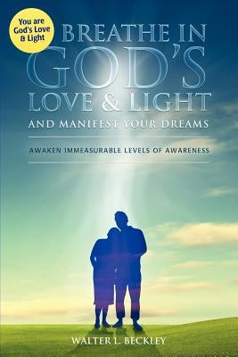 Breathe In God's Love and Light by Beckley, Walter L.