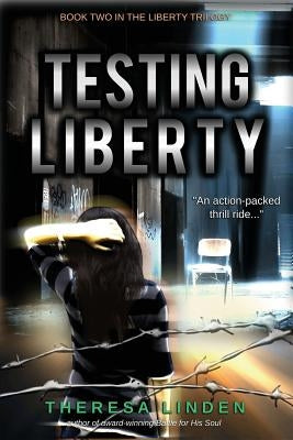 Testing Liberty: Book Two in the Liberty Trilogy by Linden, Theresa A.