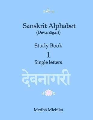 Sanskrit Alphabet (Devanagari) Study Book Volume 1 Single letters by Michika, Medha