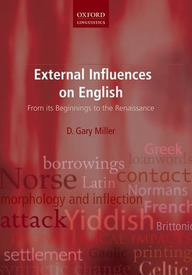 External Influences on English: From Its Beginnings to the Renaissance by Miller, D. Gary