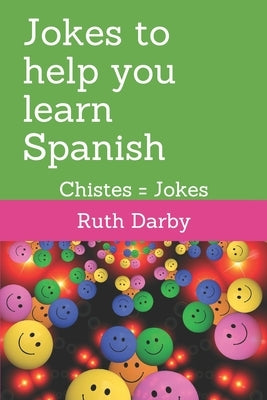 Jokes to help you learn Spanish: Chistes tontos = Daft Jokes by Darby, Ruth