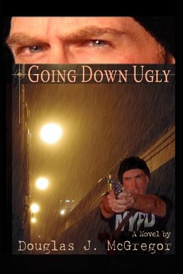 Going Down Ugly by McGregor, Douglas J.