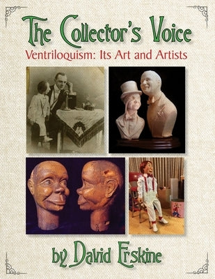 The Collector's Voice Ventriloquism: Its Art and Artists by Erskine, David Earl