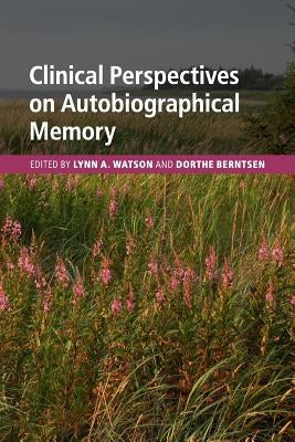 Clinical Perspectives on Autobiographical Memory by Watson, Lynn A.