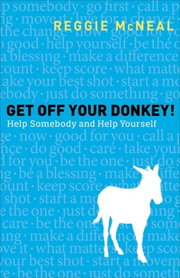 Get Off Your Donkey!: Help Somebody and Help Yourself by McNeal, Reggie