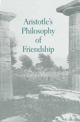 Aristotle's Philosophy of Friendship by Stern-Gillet, Suzanne