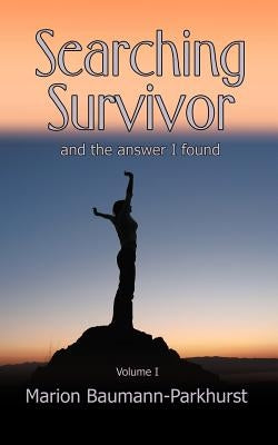 Searching Survivor and the answer I found by Baumann-Parkhurst, Marion