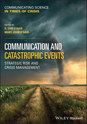 Communication and Catastrophic Events: Strategic Risk and Crisis Management by O'Hair, H. Dan