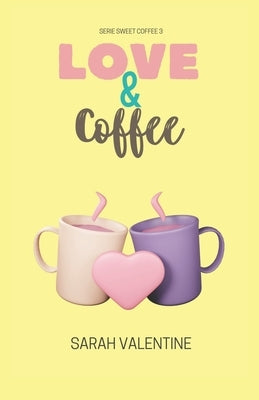 Love & Coffee: Una historia de amor, ternura, pasión y venganza. by Valentine, Sarah