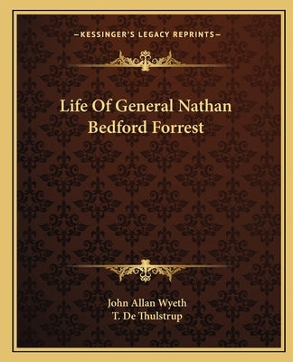 Life of General Nathan Bedford Forrest by Wyeth, John Allan